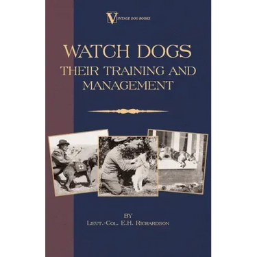 Watch Dogs: Their Training & Management (a Vintage Dog Books Breed Classic - Airedale Terrier)
