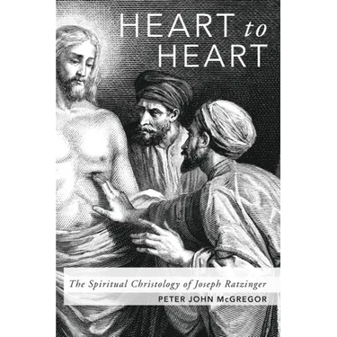 Heart to Heart: The Spiritual Christology of Joseph Ratzinger
