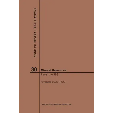 Code of Federal Regulations Title 30, Mineral Resources, Parts 1-199, 2019