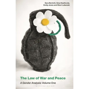 The Law of War and Peace: A Gender Analysis: Volume One