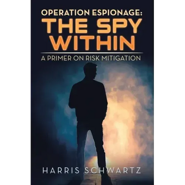 Operation Espionage: the Spy Within: A Primer on Risk Mitigation