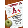 Getting to A +: Breakthrough Study Skills for High School Students