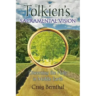 Tolkien's Sacramental Vision: Discerning the Holy in Middle Earth
