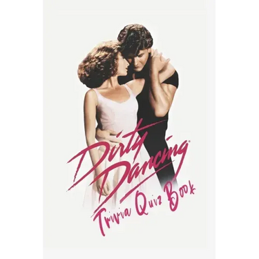 Dirty Dancing: Trivia Quiz Book