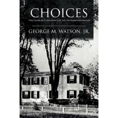 Choices: The Crisis of Conscience of the Vietnam Generation
