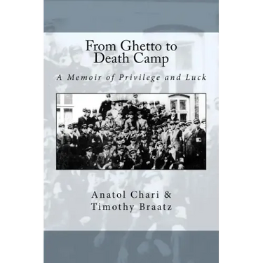 From Ghetto to Death Camp: A Memoir Of Privilege and Luck