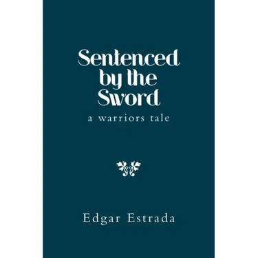Sentenced by the Sword: A Warriors Tale