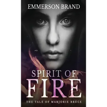 Spirit of Fire: The Tale of Marjorie Bruce