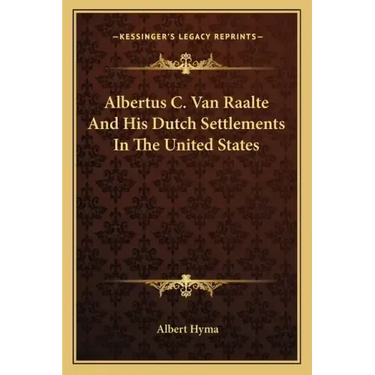 Albertus C. Van Raalte and His Dutch Settlements in the United States