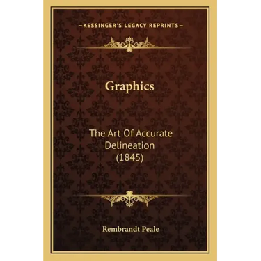 Graphics: The Art Of Accurate Delineation (1845)