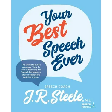 Your Best Speech Ever: The ultimate public speaking "How To Guide" featuring The Speech Formula, a proven design and delivery system.(Color)