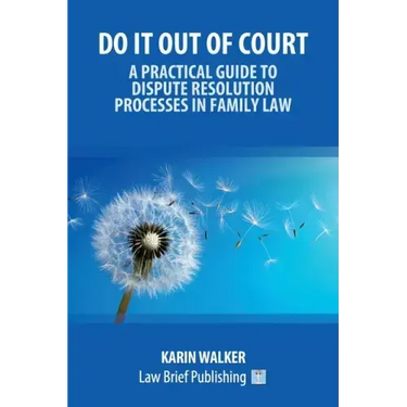 Do It Out of Court - A Practical Guide to Dispute Resolution Processes in Family Law