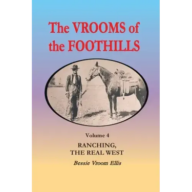 The Vrooms of the Foothills, Volume 4: Ranching, the Real West