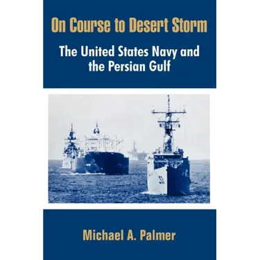 On Course to Desert Storm: The United States Navy and the Persian Gulf