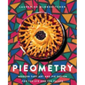 Pieometry: Modern Tart Art and Pie Design for the Eye and the Palate