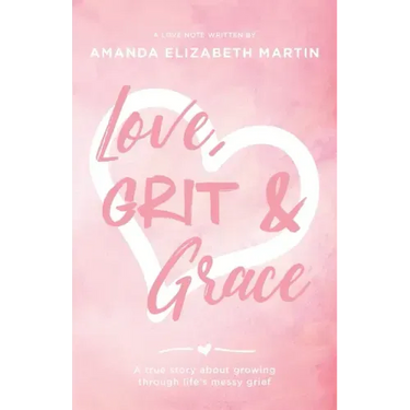 Love, Grit and Grace: A true story about growing through life's messy grief
