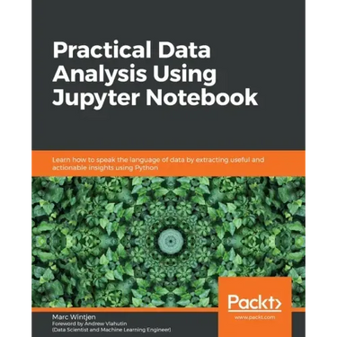 Practical Data Analysis using Jupyter Notebook: Learn how to speak the language of data by extracting useful and actionable insights using Python