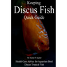 Keeping Discus Fish Quick Guide: Health Care Advice for Aquarium Bred Discus Tropical Fish