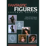 Fantastic Figures: Ideas & Techniques Using the New Clays