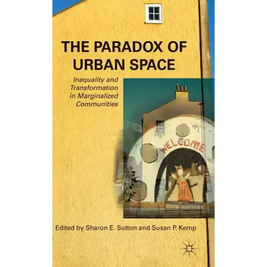 The Paradox of Urban Space: Inequality and Transformation in Marginalized Communities
