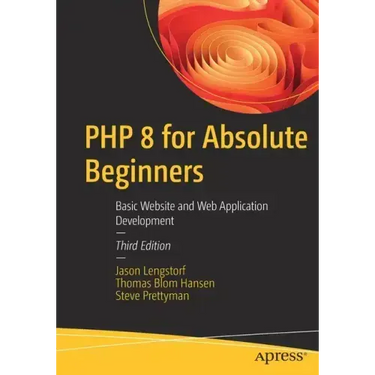 PHP 8 for Absolute Beginners: Basic Website and Web Application Development