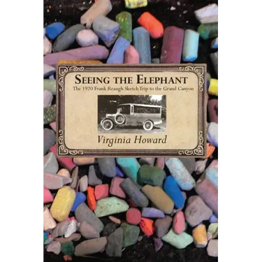 Seeing the Elephant: The 1920 Frank Reaugh Sketch Trip to the Grand Canyon