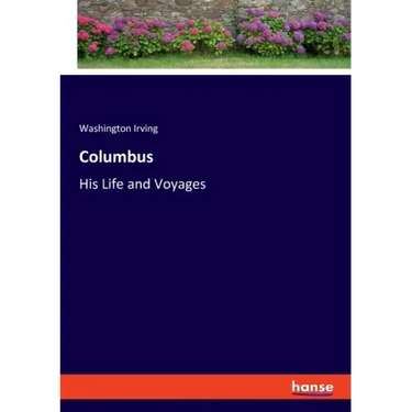 Columbus: His Life and Voyages