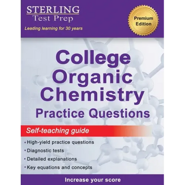 Sterling Test Prep College Organic Chemistry Practice Questions: Practice Questions with Detailed Explanations
