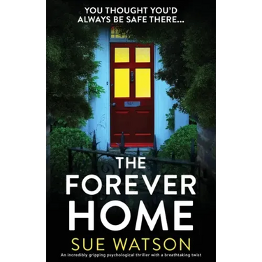 The Forever Home: An incredibly gripping psychological thriller with a breathtaking twist