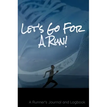 Let's Go For A Run!: A Runner's Journal and Logbook