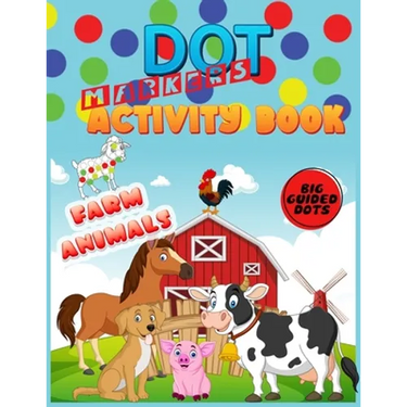Dot Markers Activity Book: Farm Animals: Do a dot page a day"cute farm Animals" Easy Guided BIG DOTS Gift For Kids Ages 1-3, 2-4, 3-5, Baby, Todd