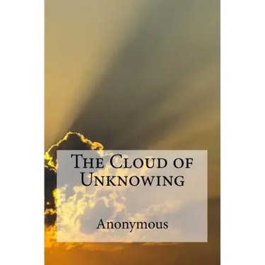 The Cloud of Unknowing: A spiritual guide on contemplative prayer in the late Middle Ages.