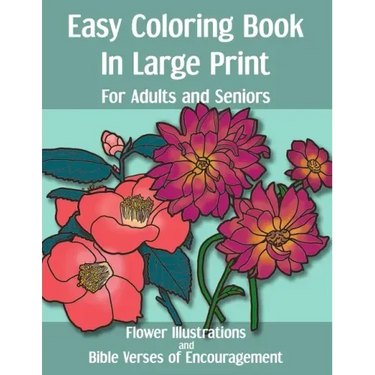 Easy Coloring Book in Large Print for Adults and Seniors: Flower Illustrations and Bible Verses of Encouragement: With Bold Thick Outline - Great for