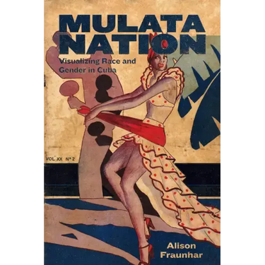 Mulata Nation: Visualizing Race and Gender in Cuba