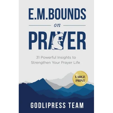E. M. Bounds on Prayer: 31 Powerful Insights to Strengthen Your Prayer Life (LARGE PRINT)