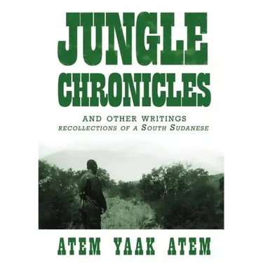 Jungle Chronicles and Other Writings: Recollections of a South Sudanese