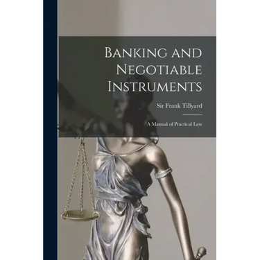 Banking and Negotiable Instruments: a Manual of Practical Law
