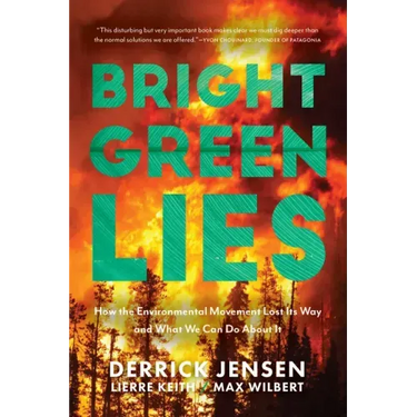 Bright Green Lies: How the Environmental Movement Lost Its Way and What We Can Do about It