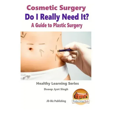 Cosmetic Surgery - Do I Really Need It? - A Guide to Plastic Surgery