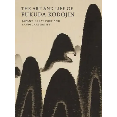 The Art and Life of Fukuda Kodojin: Japan's Great Poet and Landscape Artist