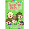 Would you Rather: The Family Friendly Book of Stupidly Silly, Challenging and Absolutely Hilarious Questions for Kids, Teens and Adults
