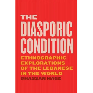 The Diasporic Condition: Ethnographic Explorations of the Lebanese in the World