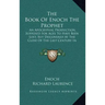 The Book of Enoch the Prophet: An Apocryphal Production, Supposed for Ages to Have Been Lost, But Discovered at the Close of the Last Century in Abys