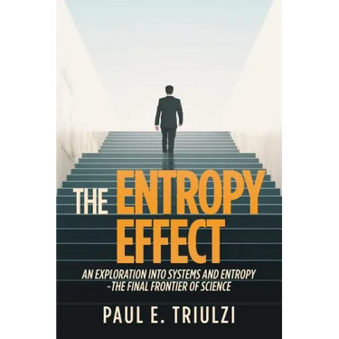 The Entropy Effect: An Exploration into Systems and Entropy the Final Frontier of Science