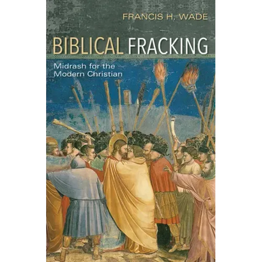 Biblical Fracking: Midrash for the Modern Christian