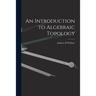 An Introduction to Algebraic Topology