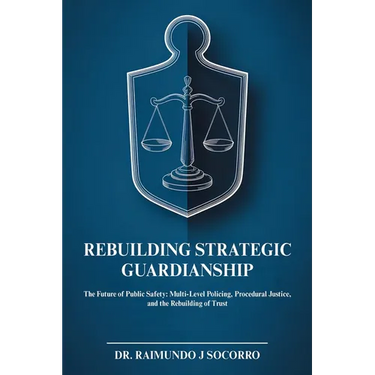 Rebuilding Strategic Guardianship: The Future of Public Safety: Multi-Level Policing, Procedural Justice, and the Rebuilding of Trust