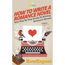 How To Write a Romance Novel: Your Step-By-Step Guide To Writing Romance Novels