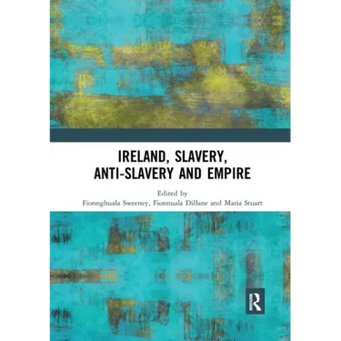 Ireland, Slavery, Anti-Slavery and Empire