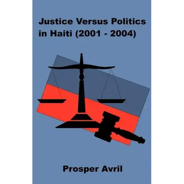 Justice versus Politics in Haiti (2001-2004)